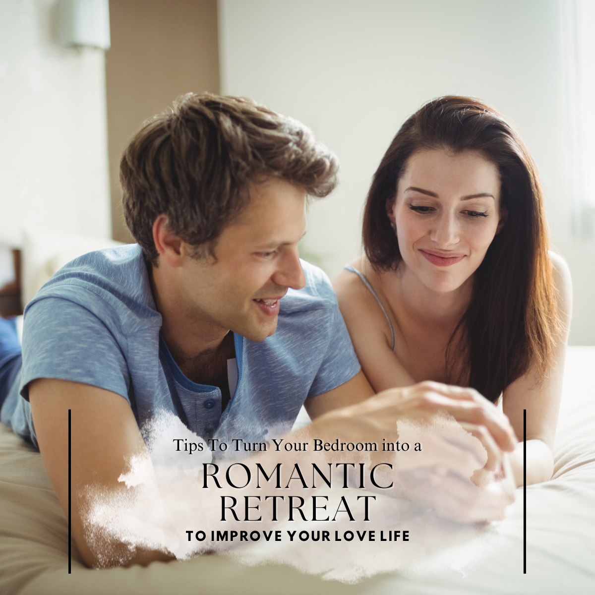 Tips To Turn Your Bedroom into a Romantic Retreat To Improve Your Love Life